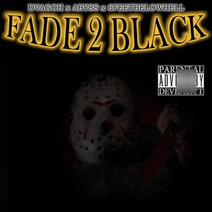 Fade 2 Black (feat. Abyss & 6feetbelowhell)