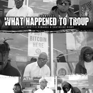 WHAT HAPPENED TO TROUP (feat. Southside Diddy & Scottie Romance) [Explicit]