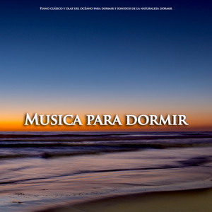 Musica para dormir: Piano clásico y olas del océano para dormir y sonidos de la naturaleza dormir