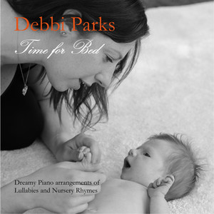 Time for Bed Dreamy Piano Arrangements of Lullabies and Nursery Rhymes