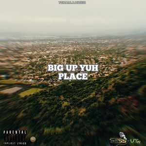 Big Up Yuh Place (Explicit)