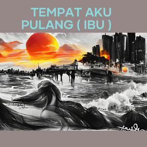 Tempat Aku Pulang ( Ibu )
