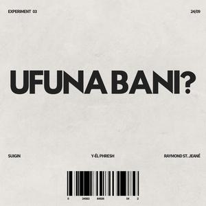 Ufuna Bani? (feat. Suigin & Raymond St. Jeané)