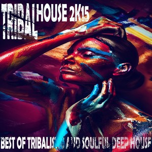 Tribal House 2K15 (Best of Tribalistic and Soulful Deep House)