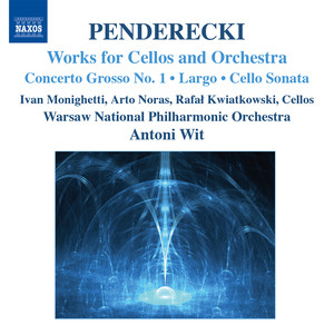 PENDERECKI, K.: Concerto Grosso No. 1 for 3 Cellos / Largo / Sonata for Cello and Orchestra (Monighetti, Noras, Kwiatkowski, Wit)