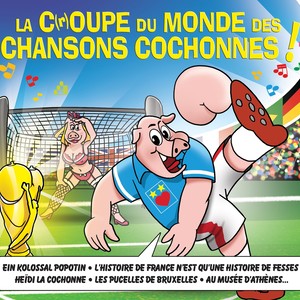 La C (r) oupe du monde des chansons cochonnes !