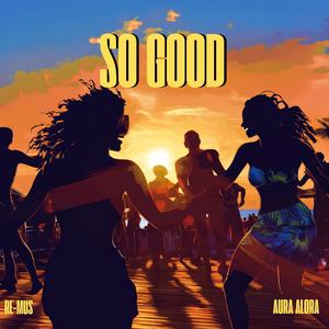 SO GOOD (feat. Aura Alora)