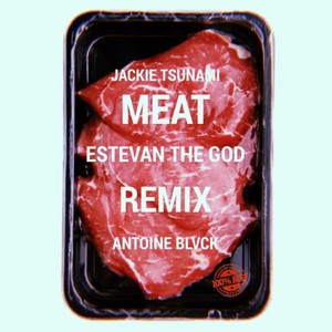 Meat (feat. Jackie Tsunami & Antoine Blvck) [Remix] [Explicit]