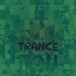 Trance You