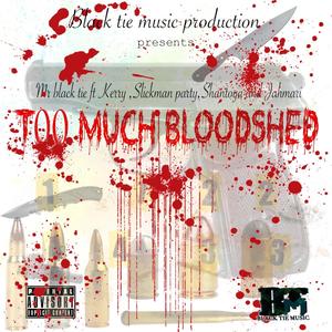 Too much bloodshed (feat. Kerry, Shantoya, Slickman party & Jahmari)