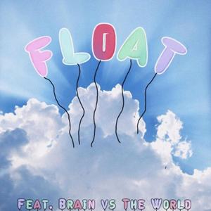 FLOAT (feat. Brain vs. The World) [Explicit]