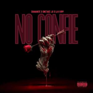 NO CONFIE (feat. DIAMAN7E & ONETAKE JU) (Explicit)