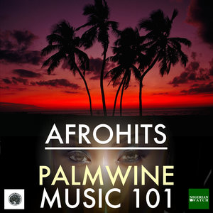 Afrohits Palmwine Music 101