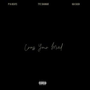 Cross Your Mind (feat. Tye Shamar & Kai Ca$h) [Explicit]