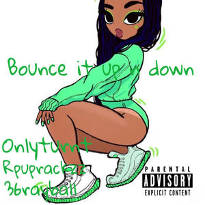 Bounce it up n down (feat. Onlyturnt & 36rayball)