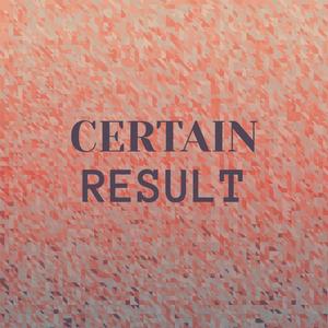 Certain Result