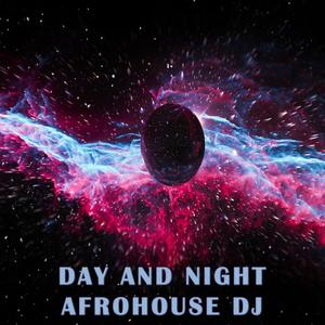 Day and night (feat. AfroHouse Dj)