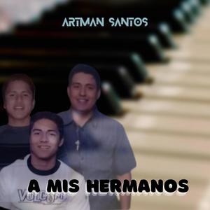 A Mis Hermanos (César, Jesús y Alfredo)