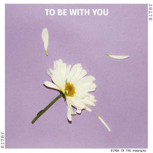 To Be With You