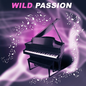 Wild Passion – Sensual Jazz, Romantic Piano Sounds for Lovers, Sexy Jazz Lounge, Night Jazz, Erotic Jazz Music