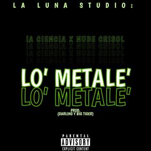 Lo´ Metale´ (feat. La Ciencia & Nube Crisol 09) (Explicit)