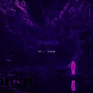 Unleash (Vol. 1 "prelude') [Explicit]