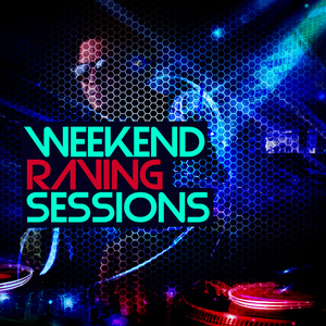 Weekend Raving Sessions