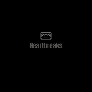 Heartbreaks (Explicit)