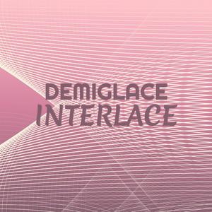 Demiglace Interlace