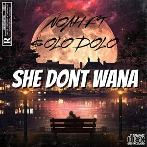 SHE DONT WANA (feat. $OLO DOLO) [Explicit]