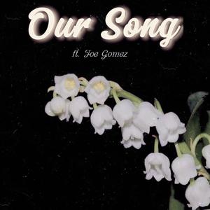 Our Song (feat. Joe Gomez)