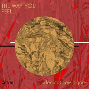 THE WAY YOU FEEL.. decides how it goes' (Explicit)