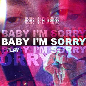Baby I'm Sorry