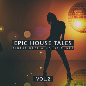 Epic House Tales, Vol. 2 (Finest Deep & House Tunes)