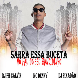 SARRA ESSA BUCETA NO PAU DO SEU BANDIDINHO (Explicit)