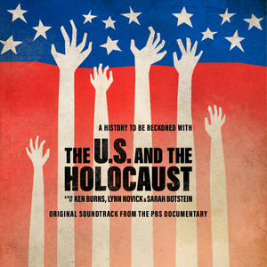 The U.S. And The Holocaust: A Film By Ken Burns, Lynn Novick & Sarah Botstein (Soundtrack)