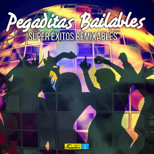 Pegaditas Bailables(Super Éxitos Remixiados)