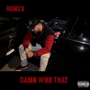 Damn Who That (Explicit)