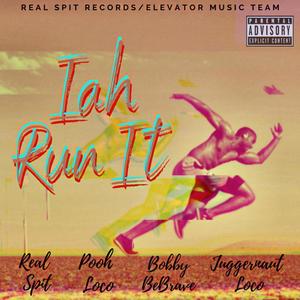 Iah Run It (feat. Real Spit, Pooh Loco, Bobby BeBrave & Juggernaut Loco) (Explicit)