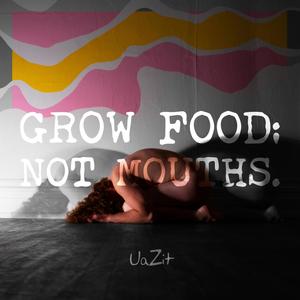 GROW FOOD: NOT MOUTHS. (Explicit)