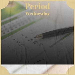 Period Wednesday