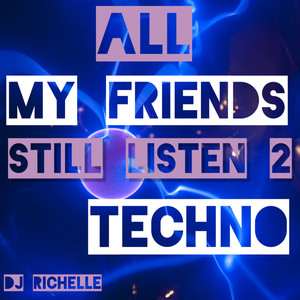 All My Friends Still Listen 2 Techno