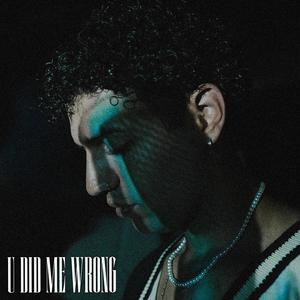 U DID ME WRONG