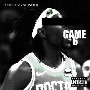 Game 6 (feat. Stoner B) (Explicit)