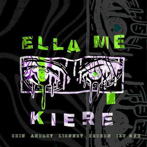 ELLA ME KIERE (feat. Izu MNK, Andrey 2k2, Broken 23 & ¡Chin!) (Explicit)