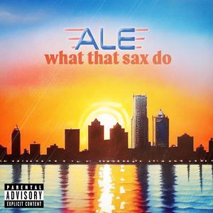 What That Sax Do (feat. SavageSpitFlamez, Sam Tate, L.O.E. BOOG, Squad & billy winters) [Explicit]