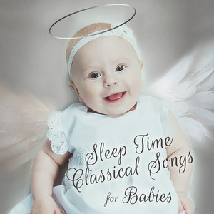 Sleep Time Classical Songs for Babies: Sweet Dreams With Classical Bedtime Music