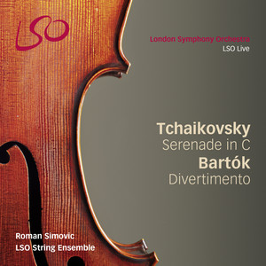 Tchaikovsky: Serenade for Strings in C - Bartók: Divertimento