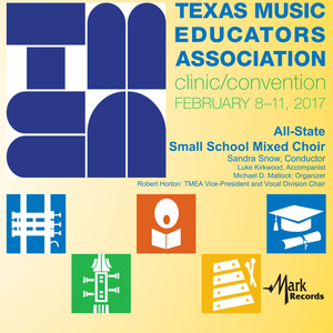 2017 Texas Music Educators Association (Tmea) : Tmea All-State Small School Mixed Choir