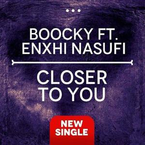 Closer To You (feat. Boocky Dj & Enxhi Nasufi) [Explicit]